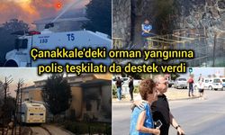 Çanakkale'deki orman yangınına polis teşkilatı da destek verdi