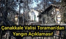 Son Dakika: Çanakkale Valisi Toraman’dan Yangın Açıklaması!