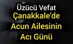 Çanakkale’de Acun Ailesinin Acı Günü