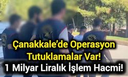 Çanakkale’de Operasyon: Tutuklamalar var! 1 milyar liralık işlem hacmi!
