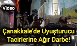 Çanakkale’de Zehir Tacirlerine Ağır Darbe!