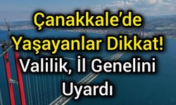 Çanakkale’de Yaşayanlar Dikkat! Valilik, İl Genelini Uyardı