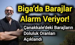 Biga’da Barajlar Alarm Veriyor! Çanakkale'deki barajların doluluk oranları açıklandı