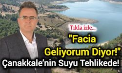 "Facia Geliyorum Diyor!" Çanakkale’nin Suyu Tehlikede!