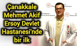 Çanakkale Mehmet Akif Ersoy Devlet Hastanesi’nde bir ilk