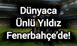 Dünyaca Ünlü Yıldız Fenerbahçe’de!