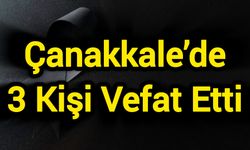 Çanakkale’de 3 Kişi Vefat Etti