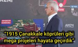 “1915 Çanakkale köprüleri gibi mega projeleri hayata geçirdik”