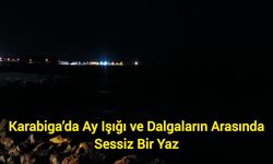 Karabiga’da Ay Işığı ve Dalgaların Arasında Sessiz Bir Yaz