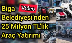Biga Belediyesi’nden 25 Milyon TL’lik Araç Yatırımı