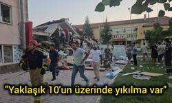 "Yaklaşık 10'un üzerinde yıkılma var"