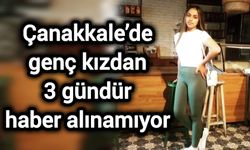 Çanakkale’de genç kızdan 3 gündür haber alınamıyor