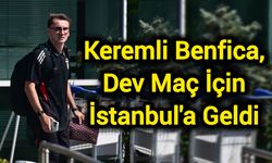 Keremli Benfica, Dev Maç İçin İstanbul'a Geldi