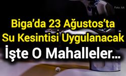 Biga’da 23 Ağustos’ta Su Kesintisi Uygulanacak; işte o mahalleler…