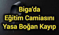 Biga’da eğitim camiasını yasa boğan kayıp