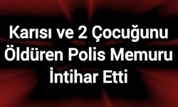Eşini ve çocuklarını öldüren polis, daha sonra canına kıydı