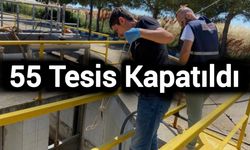 55 tesis kapatıldı