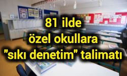 81 ilde özel okullara "sıkı denetim" talimatı