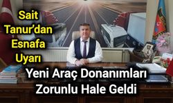 Sait Tanur’dan Esnafa Uyarı: Yeni Araç Donanımları Zorunlu Hale Geldi