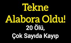 Tekne Alabora Oldu! 20 Ölü, Çok Sayıda Kayıp
