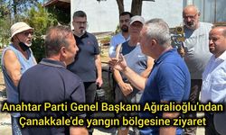 Ağıralioğlu'ndan Çanakkale'de Yangın Bölgesine Ziyaret