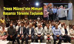 Troya Müzesi’nin Mimari Başarısı Törenle Taçlandı