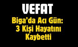 Biga’da Acı Gün: 3 Kişi Hayatını Kaybetti