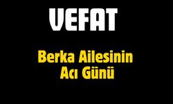 Berka Ailesinin Acı Günü