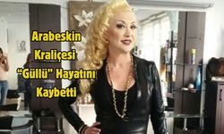 Arabeskin Kraliçesi “Güllü” Hayatını Kaybetti