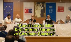 "Çanakkale'de İklim Krizi: Afetler, Sorunlar ve Çözümler Çalıştayı"