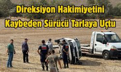 Direksiyon Hakimiyetini Kaybeden Sürücü Tarlaya Uçtu