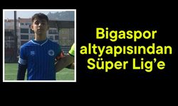 Bigaspor altyapısından Süper Lig’e
