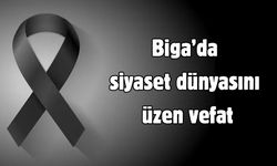 Biga’da siyaset dünyasını üzen vefat