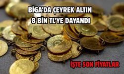 Biga’da çeyrek altın 8 bin TL’ye dayandı