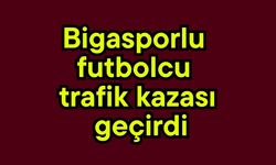 Bigasporlu futbolcu trafik kazası geçirdi