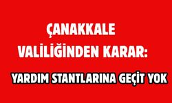 Çanakkale valiliğinden karar: Yardım stantlarına geçit yok