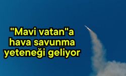"Mavi vatan"a hava savunma yeteneği geliyor