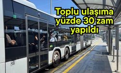 Toplu ulaşıma yüzde 30 zam yapıldı