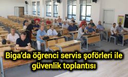 Biga’da öğrenci servis şoförleri ile güvenlik toplantısı