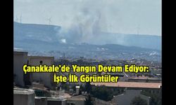 Çanakkale’de Yangın Devam Ediyor: İşte İlk Görüntüler