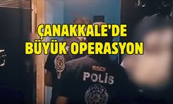 ÇANAKKALE’DE BÜYÜK OPERASYON