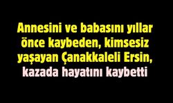 Çanakkale’de Kimsesiz Yaşayan Ersin Balya Trafik Kazasında Hayatını Kaybetti