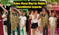 Kobra Murat Biga’da Düğün Davetlilerini Coşturdu