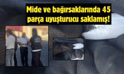 Mide ve bağırsaklarında 45 parça yasaklı madde saklamış!
