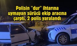 Polisin "dur" ihtarına uymayan sürücü ekip aracına çarptı, 2 polis yaralandı