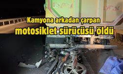 Kamyona arkadan çarpan motosiklet sürücüsü öldü