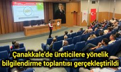 Çanakkale’de üreticilere yönelik bilgilendirme toplantısı gerçekleştirildi