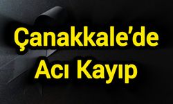 Çanakkale’de Acı Kayıp