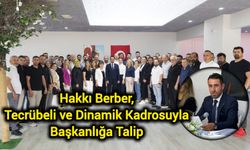 Hakkı Berber, Tecrübeli ve Dinamik Kadrosuyla Başkanlığa Talip