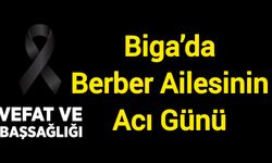 Biga’da Berber Ailesinin Acı Günü